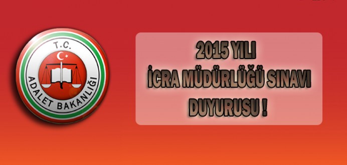 2015 Yılı İcra Müdürlüğü Sınavı Hakkında Duyuru !