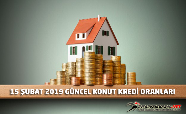 15 Şubat 2019 Tarihli Güncel Konut Kredisi Faiz Oranları Listesi