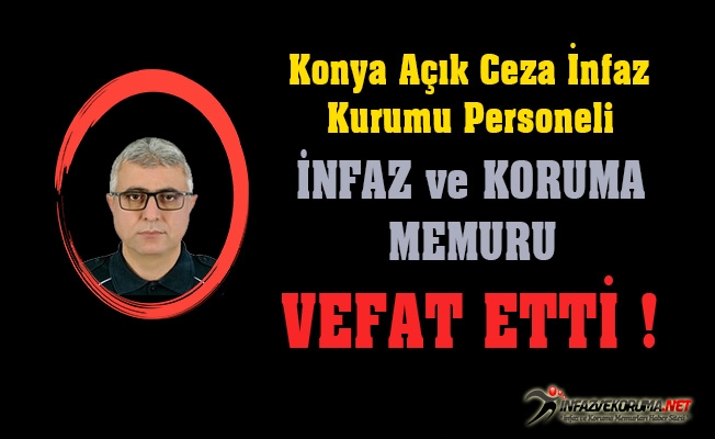 Konya Açık Cezaevi Personeli Akif ERGİN Vefat Etti