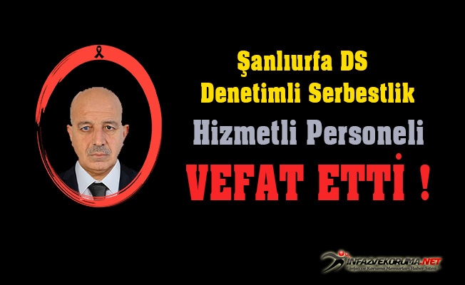 Şanlıurfa Denetimli Serbestlik Hizmetli Personeli Mehmet Emin TATAR Vefat Etti