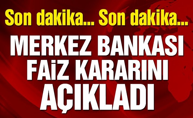 Merkez Bankası Faiz Kararını Açıkladı