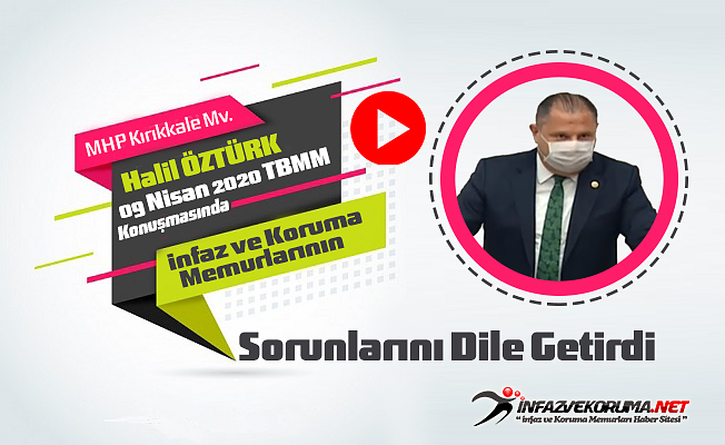 MHP Kırıkkale Milletvekili Halil ÖZTÜRK'ün İnfaz ve Koruma Memurları Konulu 09 Nisan 2020 Tarihli TBMM Konuşması