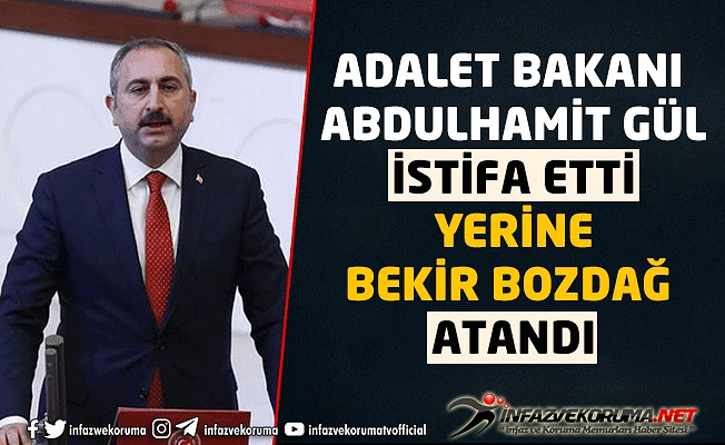 Adalet Bakanı Abdulhamit GÜL İstifa Etti Yerine Bekir BOZDAĞ Atandı