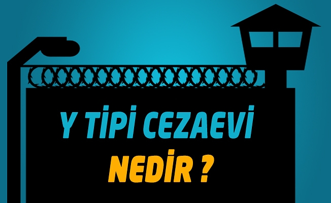 Y Tipi Ceza İnfaz Kurumu Hakkında Merak Edilenler