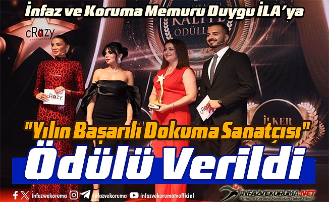 İnfaz ve Koruma Memuru Duygu İla’ya "Yılın Başarılı Dokuma Sanatçısı" Ödülü Verildi