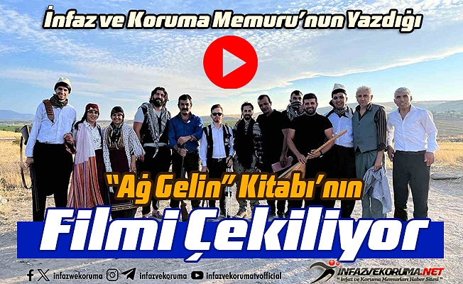 İnfaz ve Koruma Memuru'nun Yazdığı " Ağ Gelin " Kitabı'nın Filmi Çekiliyor