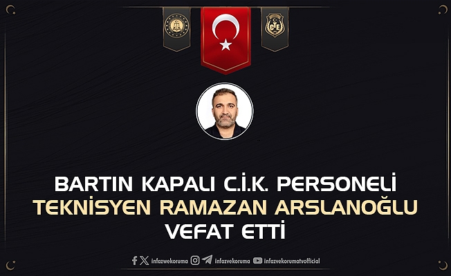 Bartın Kapalı Ceza İnfaz Kurumunda Teknisyen Ramazan ARSLANOĞLU Vefat Etti