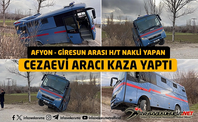 Afyon - Giresun Arası H/T Nakli Yapan Cezaevi Aracı Kaza Yaptı