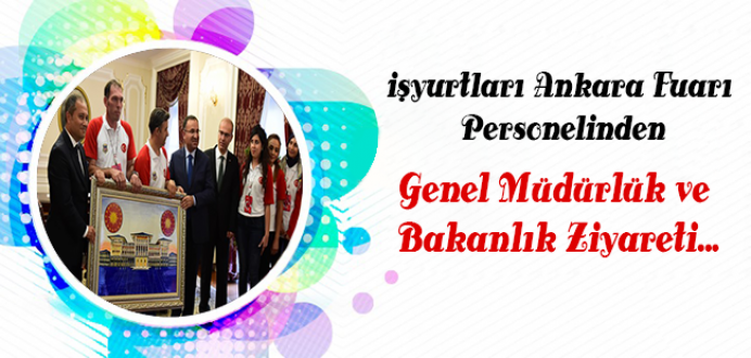 İşyurtları Ankara Fuarı Personelinden Genel Müdürlük ve Bakanlık Ziyareti