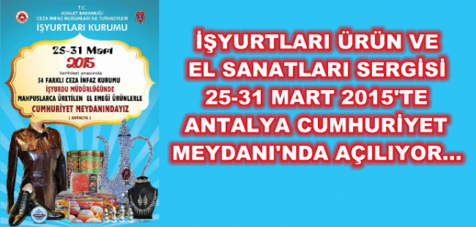  İşyurtları Ürün ve El Sanatları Sergisi Antalya'da 25-31 Martta Açılıyor...