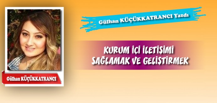 KURUM İÇİ İLETİŞİMİ SAĞLAMAK VE GELİŞTİRMEK