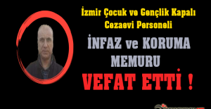 İzmir Çocuk ve Gençlik Kapalı Cezaevi Personeli İnfaz ve Koruma Memuru Hüseyin ÖZTÜRK Vefat Etti