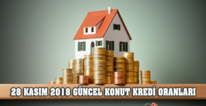 28 Kasım 2018 Tarihli Güncel Konut Kredi Oranları