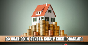 23 Ocak 2019 Yılı Güncel Konut Kredi Oranları