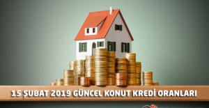 15 Şubat 2019 Tarihli Güncel Konut Kredisi Faiz Oranları Listesi