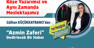 Yazarımız ve Aynı Zamanda Meslektaşımız Gülhan KÜÇÜKKATRANCI'dan "Azmin Zaferi" Dedirtecek Bir Haber