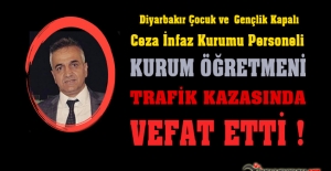 Diyarbakır Çocuk ve Gençlik Kapalı Ceza İnfaz Kurumu Öğretmeni Trafik Kazasında Vefat Etti