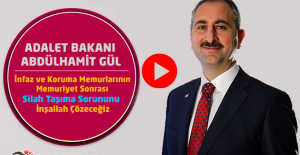 Adalet Bakanı GÜL : İnfaz ve Koruma Memurlarının Memuriyet Sonrası Silah Taşıma Sorununu İnşallah Çözeceğiz