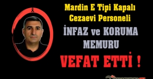 Mardin E Tipi Kapalı Cezaevi Personeli Abdullah Karaca Vefat Etti