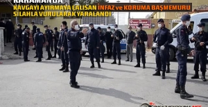 Karaman M Tipi Kapalı Cezaevi Önündeki Kavgayı Ayırmaya Çalışan İnfaz ve Koruma Başmemuru Silahla Vurularak Yaralandı