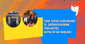 Ceza İnfaz Kurumları 13. Değerlendirme Toplantısı Antalya’da Başladı