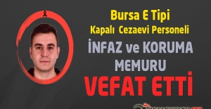 Bursa E Tipi Kapalı Cezaevi Personeli İnfaz ve Koruma Memuru  Mert Korkut ÜNAL Vefat Etti