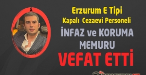 Erzurum E Tipi Kapalı Ceza İnfaz Kurumu Personeli İnfaz ve Koruma Memuru Selim KILIÇ Vefat Etti