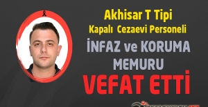 Akhisar T Tipi Kapalı Cezaevi Personeli İnfaz ve Koruma Memuru Anıl SÜSLÜ Vefat Etti