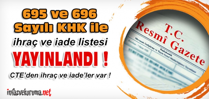 695 ve 696 Sayılı KHK ile CTE'den İhraç ve Göreve İadeler Var.