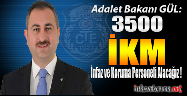 Adalet Bakanı GÜL: 3500 İnfaz ve Koruma Personeli Alacağız !