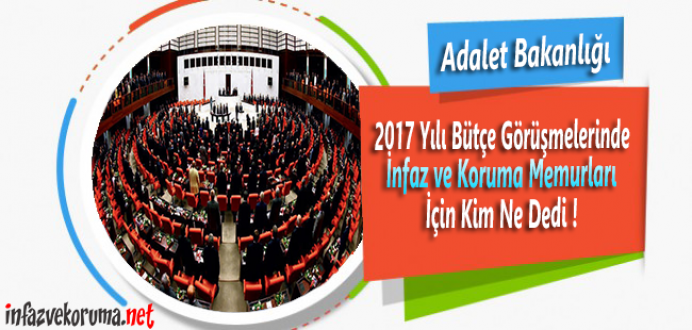 Adalet Bakanlığı 2017 Bütçe Görüşmelerinde İKM'ler İçin Kim Ne Dedi !