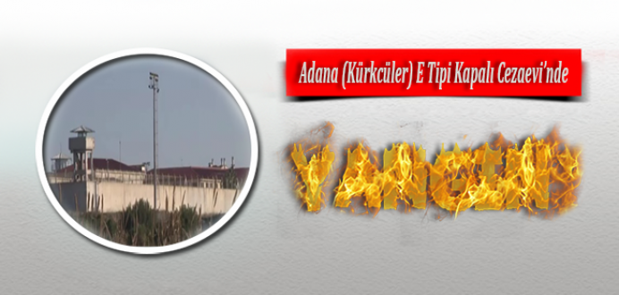 Adana (Kürkçüler) E Tipi Kapalı Ceza İnfaz Kurumunda Yangın !