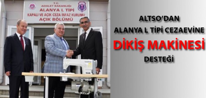 ALTSO'dan Alanya L Tipi Cezaevine Dikiş Makinesi Desteği...