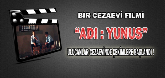 Bir Cezaevi Filmi 'Adı: Yunus' Ulucanlar Cezaevinde Çekimlere Başlandı...