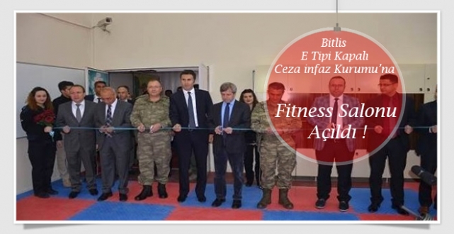 Bitlis E Tipi Kapalı Ceza İnfaz Kurumuna Fitness Salonu Açıldı...