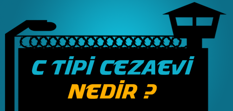 C Tipi Ceza İnfaz Kurumu Hakkında Merak Edilenler