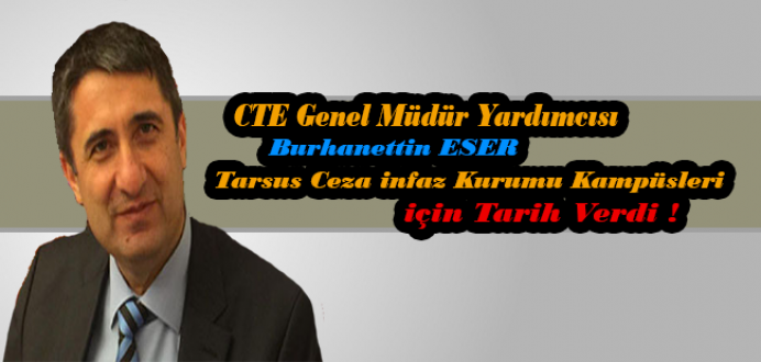 CTE Genel Müdür Yardımcısı Burhanettin Eser Tarsus İçin Tarih Verdi.