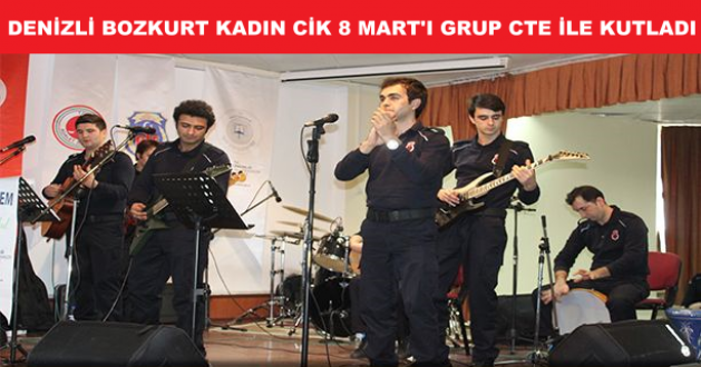 Denizli Bozkurt Kadın CİK 8 Mart'ı Grup CTE İle Kutladı...