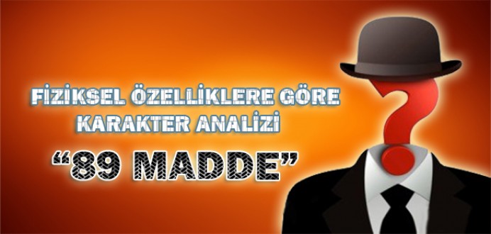 Fiziksel Özelliklere Göre 89 Madde'de Karakter Analizi...