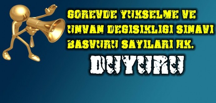 Görevde Yükselme, Ünvan Değişikliği Sınavı Başvuru Sayıları Hk. Duyuru ! 