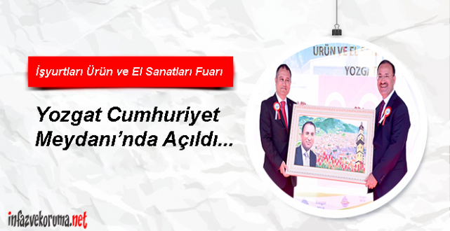 İşyurtları Ürün ve El Sanatları Fuarı Yozgat'ta Açıldı...