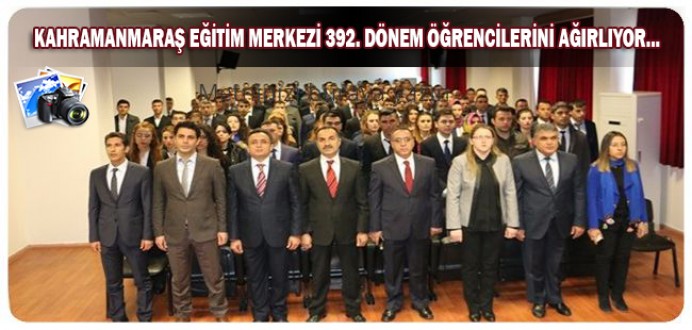 Kahramanmaraş Eğitim Merkezi 392. Dönem Öğrencilerini Ağırlıyor...