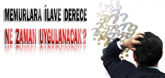 Memurlara İlave Derece Ne Zaman Uygulanacak ?