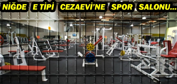 Niğde'de E Tipi Kapalı Ceza İnfaz Kurumu Spor Salonu Törenle Açıldı...