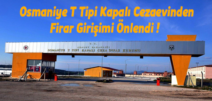 Osmaniye T Tipi Kapalı Cezaevinden Firar Girişimi Önlendi !