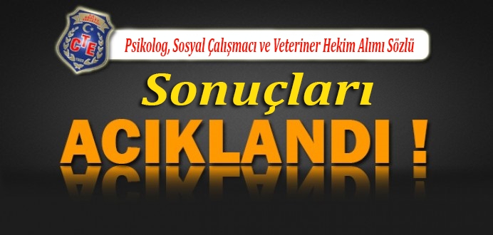 Psikolog, Sosyal Çalışmacı ve Veteriner Alımı Sözlü Sonuçları Açıklandı !