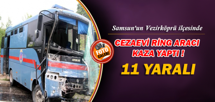 Samsun'un Vezirköprü İlçesinde Cezaevi Ring Aracı Kaza Yaptı : 11 Yaralı !