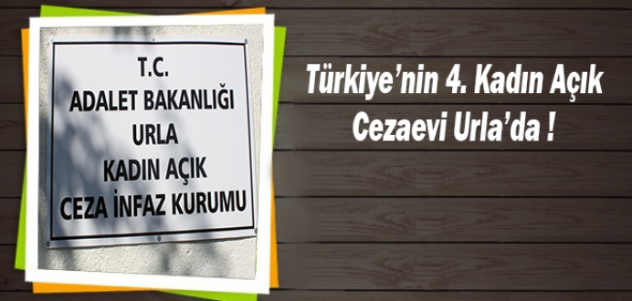 Türkiye'nin 4. Kadın Açık Cezaevi Urla'da !