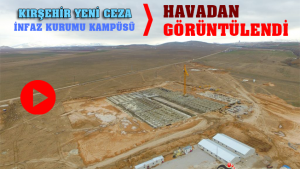 Kırşehir Yeni Cezaevi Kampüsü Havadan Görüntülendi