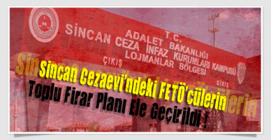 Sincan Cezaevi'ndeki FETÖ'cülerin Toplu Firar Planı Ele Geçirildi !